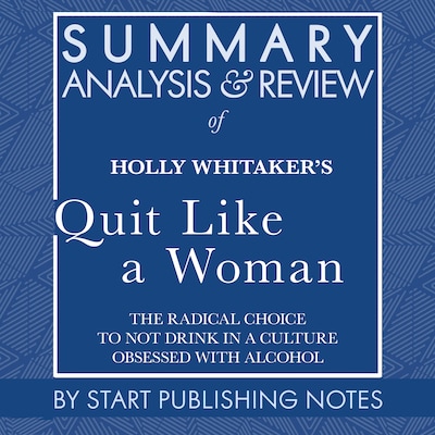 Summary, Analysis, and Review of Holly Whitaker's Quit Like a Woman