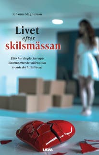 Livet efter skilsmässan : eller hur du plockar upp bitarna efter det hjärta som trodde det hittat hem! – omslag till ljudboken av Johanna Magnusson