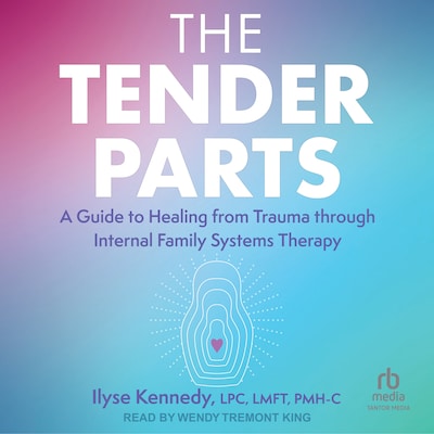The Tender Parts – omslag til lydbogen af Ilyse Kennedy, LPC, LMFT, PMH-C