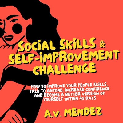 Social Skills & Self-Improvement Challenge: How to Improve Your People Skills, Talk to Anyone, Increase Confidence and Become a Better Version of Yourself Within 45 Days – omslag til lydbogen af A.V. Mendez
