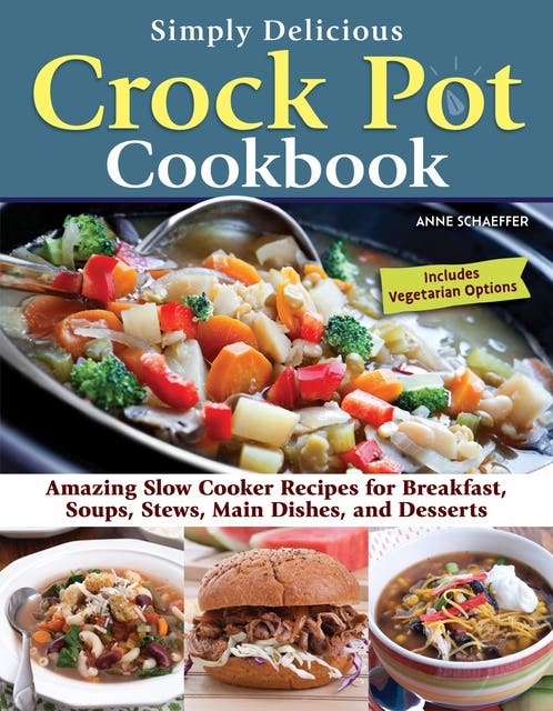 Simply Delicious Crock Pot Cookbook: Amazing Slow Cooker Recipes for Breakfast, Soups, Stews, Main Dishes, and Desserts—Includes Vegetarian Options – omslag til lydbogen af Anne Schaeffer