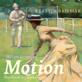 Motion : Hälsans hörnpelare – omslag till ljudboken av Per Andersson, Carl Johan Sundberg, Jessica Norrbom, Kerstin Brismar, Eva Andersson, Peter Schantz, Eric Emanuelsson, Anna Duberg, Maria Ekblom, Anna Krook, Göran Boll, Johan Holmsäter