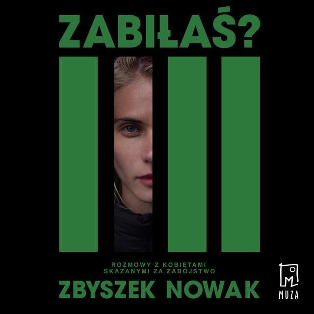 Zabiłaś? Rozmowy z kobietami skazanymi za zabójstwo – okładka audiobooka, autor Zbyszek Nowak