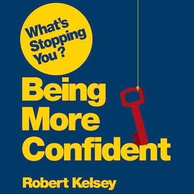 What's Stopping You? Being More Confident – omslag til lydbogen af Robert Kelsey