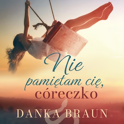 Nie pamiętam cię, córeczko – okładka audiobooka, autor Danka Braun