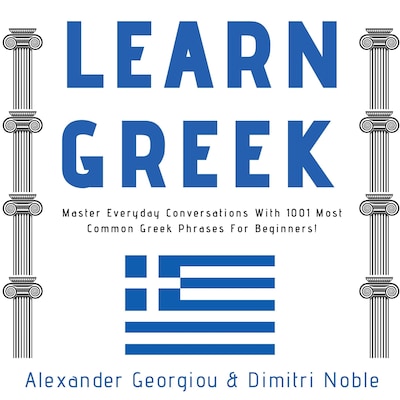 Learn Greek: Master Everyday Conversations With 1001 Most Common Greek Phrases For Beginners! – omslag til lydbogen af Alexander Georgiou, Dimitri Noble