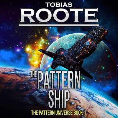 The Pattern Ship: The Pattern Universe Book 1