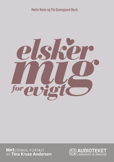 Elsker mig for evigt - 12 hemmeligheder til et lykkeligt liv som single – omslag til lydbogen af Pia Damsgaard Bach, Mette Holm