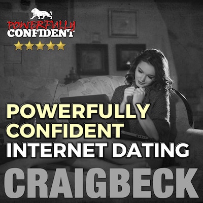 Powerfully Confident Internet Dating: Be the Guy That Women Want to Meet Online – omslag til lydbogen af Craig Beck