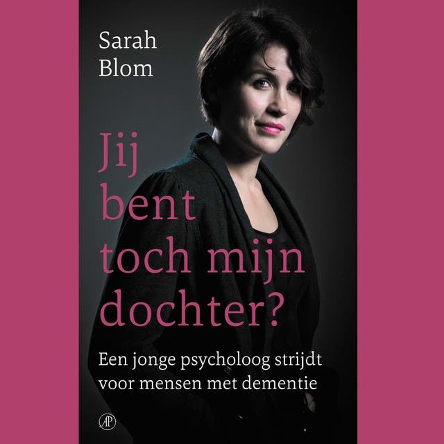 Jij bent toch mijn dochter?: Een jonge psycholoog strijdt voor mensen met dementie