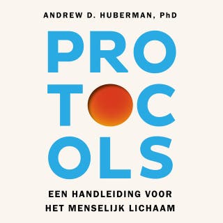 Protocols - Nederlandse editie: Een handleiding voor het menselijk lichaam – omslag van het luisterboek van Andrew Huberman