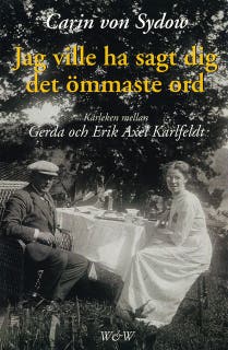 Jag ville ha sagt dig det ömmaste ord. Kärleken mellan Gerda och Erik Axel Karlfeldt – omslag till ljudboken av Carin von Sydow