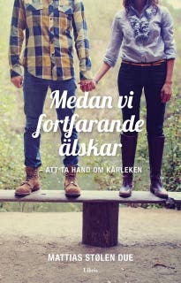 Medan vi fortfarande älskar : att ta hand om kärleken – omslag till ljudboken av Mattias Stølen Due