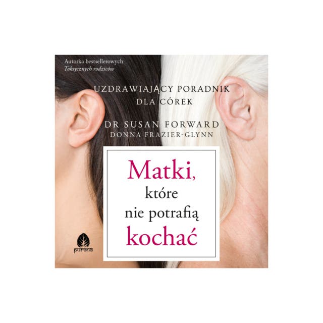 Matki, które nie potrafią kochać – okładka książki, autor Dr Susan Forward, Donna Frazier Glynn