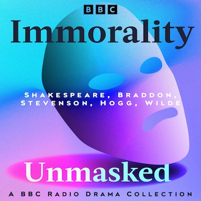 Immorality Unmasked: A BBC Radio Drama Collection – omslag til lydbogen af Oscar Wilde, Robert Louis Stevenson, William Shakespeare