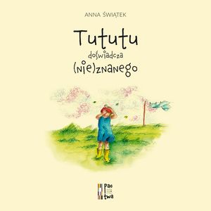 Tututu doświadcza (nie)znanego – okładka audiobooka, autor Anna Świątek