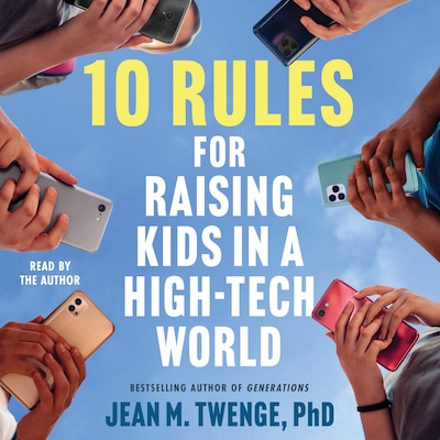 10 Rules for Raising Kids in a High-Tech World – omslag til lydbogen af Jean M. Twenge