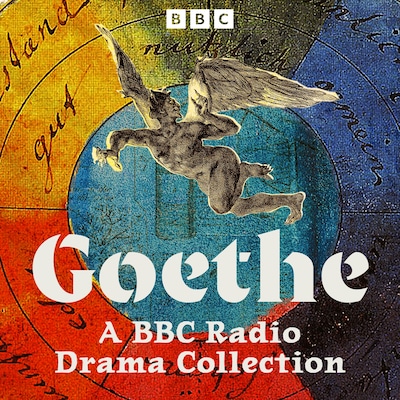 Goethe: A BBC Radio Drama Collection – omslag til lydbogen af Johann Wolfgang von Goethes