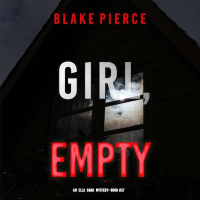 Girl, Empty (An Ella Dark FBI Suspense Thriller—Book 27) – omslag til lydbogen af Blake Pierce