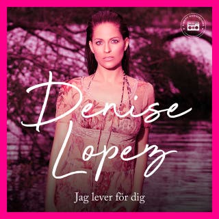 Denise Lopez: Jag lever för dig