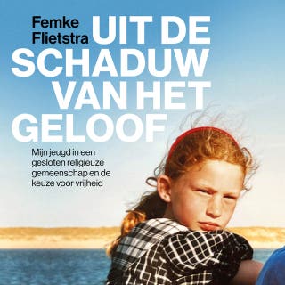 Uit de schaduw van het geloof: Mijn jeugd in een gesloten religieuze gemeenschap en de keuze voor vrijheid – omslag van het luisterboek van Femke Flietstra