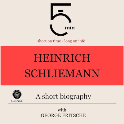 Heinrich Schliemann: A short biography