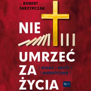 Nie umrzeć za życia – okładka audiobooka, autor ks. prof. Robert Skrzypczak