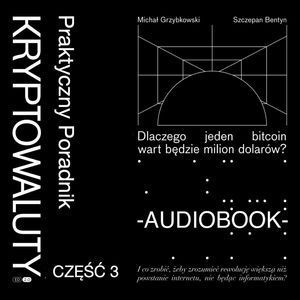 Kryptowaluty. Edycja 2.0. Część 3. Praktyczny poradnik – okładka audiobooka, autor Michał Grzybkowski, Szczepan Bentyn