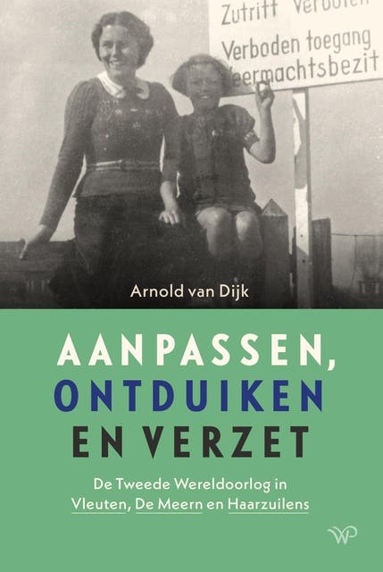 Aanpassen, ontduiken en verzet: De Tweede Wereldoorlog in Vleuten, De Meern en Haarzuilens