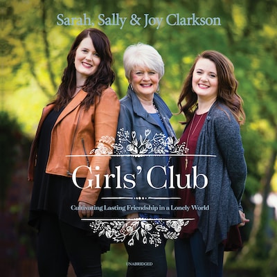 Girls’ Club – omslag til lydbogen af Sally Clarkson, Sarah Clarkson, Joy Clarkson