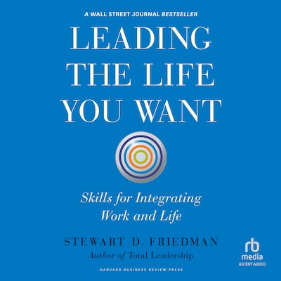 Leading the Life You Want – omslag til lydbogen af Stewart D. Friedman