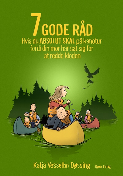 7 GODE RÅD hvis du ABSOLUT SKAL på kanotur fordi din mor har sat sig for at redde kloden – omslag til lydbogen af Katja Vesselbo Døssing