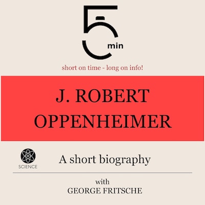 J. Robert Oppenheimer: A short biography