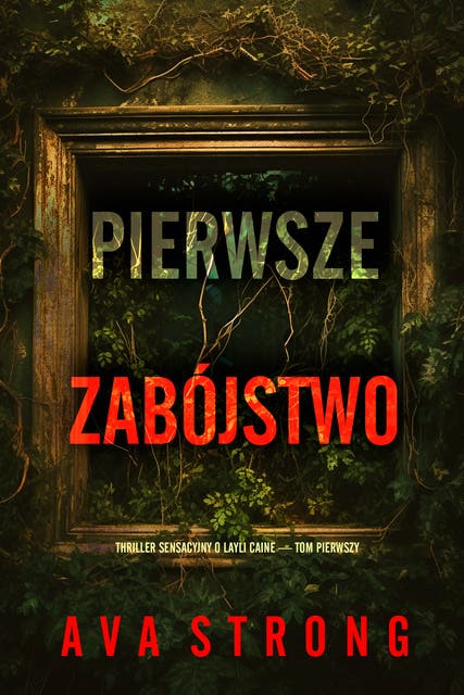 Pierwsze zabójstwo (Thriller sensacyjny o Layli Caine — Tom pierwszy)