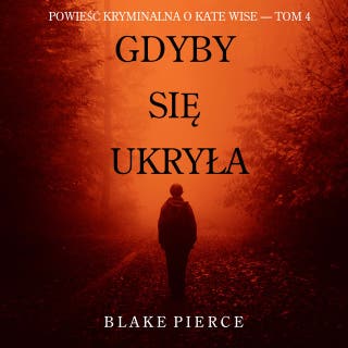 Gdyby się ukryła (Powieść kryminalna o Kate Wise — Tom 4) – okładka audiobooka, autor Blake Pierce