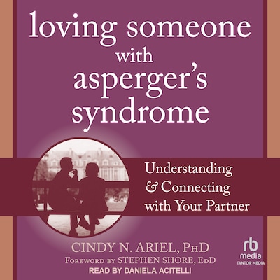 Loving Someone with Asperger's Syndrome – omslag til lydbogen af Cindy N. Ariel, PhD