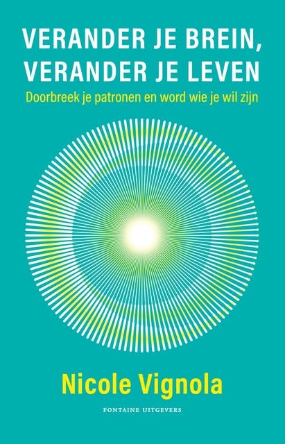 Verander je brein, verander je leven: Doorbreek je patronen en word wie je wil zijn