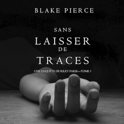 Sans Laisser de Traces (Une Enquête de Riley Paige - Tome 1)