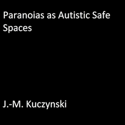 Paranoias as Autistic Safe Spaces – omslag til lydbogen af J.-M. Kuczynski