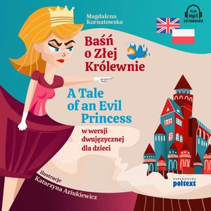 Baśń o Złej Królewnie. A Tale of an Evil Princess w wersji dwujęzycznej dla dzieci – okładka audiobooka, autor Magdalena Kornatowska