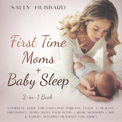 First Time Moms + Baby Sleep 2-in-1 Book – omslag til lydbogen af Sally Hubbard