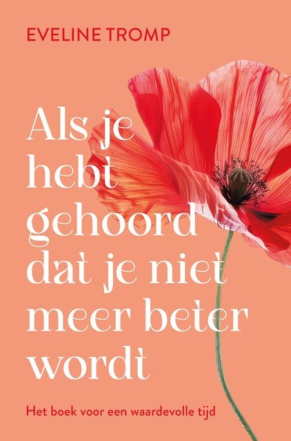 Als je hebt gehoord dat je niet meer beter wordt: Het boek voor een waardevolle tijd – omslag van het luisterboek van Eveline Tromp