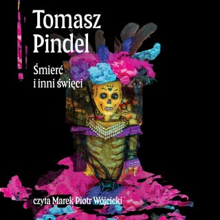 Śmierć i inni święci. Ameryka Łacińska i jej wierzenia – okładka audiobooka, autor Tomasz Pindel