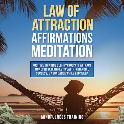 Law of Attraction Affirmations Meditation: Positive Thinking Self Hypnosis to Attract Money Now, Manifest Wealth, Financial Success, & Abundance While You Sleep (Self Hypnosis, Affirmations, Guided Imagery & Relaxation Techniques) – omslag til lydbogen af Mindfulness Training