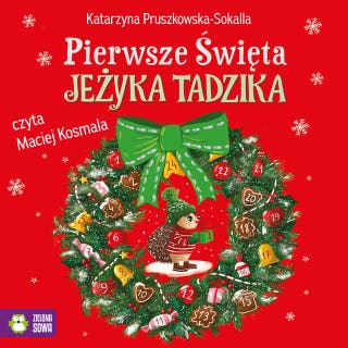 Pierwsze Święta Jeżyka Tadzika – okładka audiobooka, autor Katarzyna Pruszkowska-Sokalla