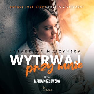 Wytrwaj przy mnie – okładka audiobooka, autor Katarzyna Muszyńska