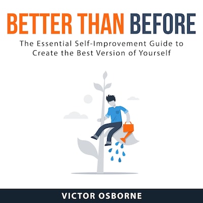 Better Than Before: The Essential Self-Improvement Guide to Create the Best Version of Yourself