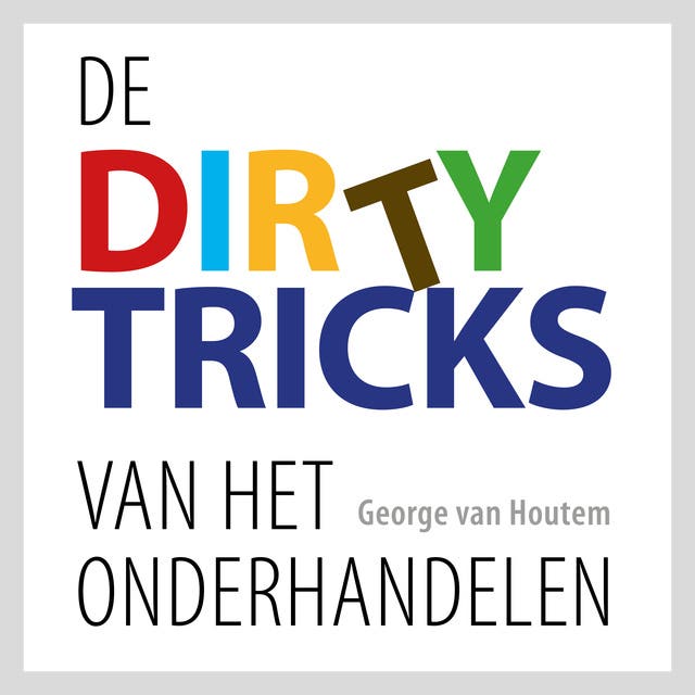 De Dirty Tricks van het Onderhandelen: Strategieën om elke onderhandeling te winnen en je machtspositie te versterken