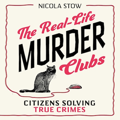 The Real-Life Murder Clubs - Citizens Solving True Crimes (Unabridged) – omslag til lydbogen af Nicola Stow