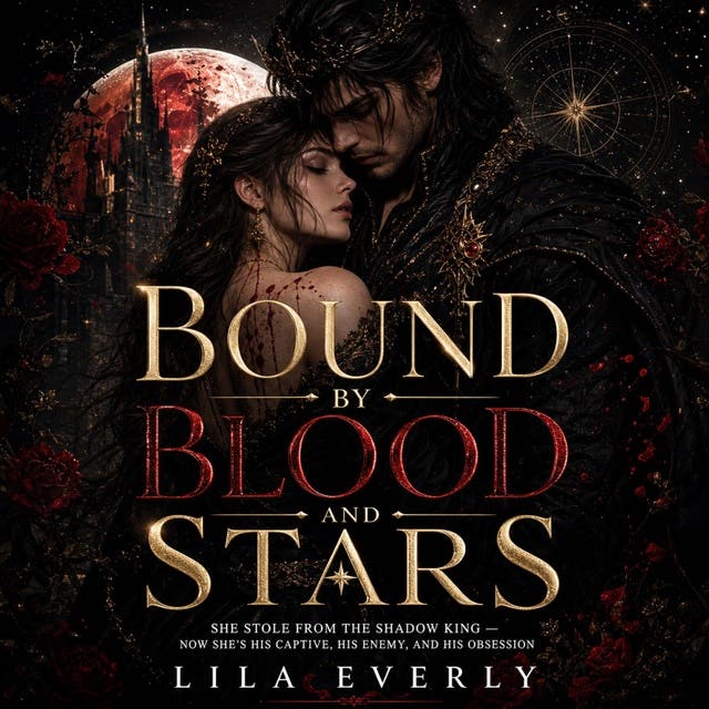 Bound by Blood and Stars: She stole from the shadow king  now she's his captive, his enemy, and his obsession – omslag til lydbogen af Lila Everly